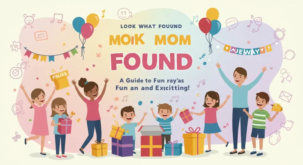 A playful illustration of a family and kids celebrating with gifts, balloons, and confetti. The image includes the text ‘Look What Found Moik Mom Found’ with a fun, festive atmosphere